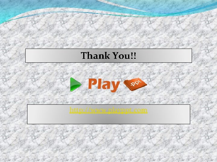 Thank You!! http: //www. playppt. com 