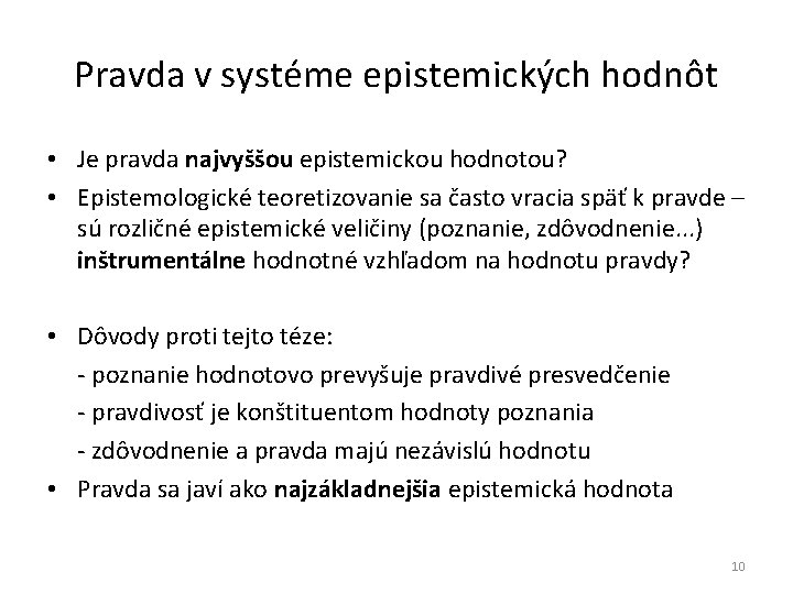 Pravda v systéme epistemických hodnôt • Je pravda najvyššou epistemickou hodnotou? • Epistemologické teoretizovanie