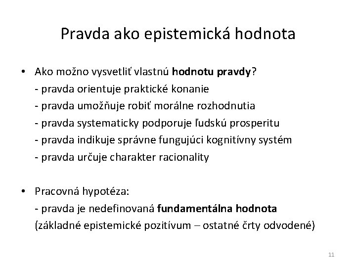 Pravda ako epistemická hodnota • Ako možno vysvetliť vlastnú hodnotu pravdy? - pravda orientuje