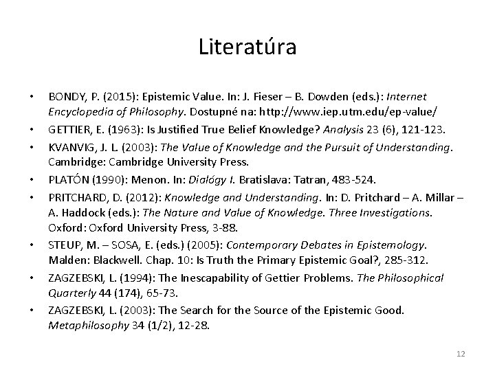 Literatúra • • BONDY, P. (2015): Epistemic Value. In: J. Fieser – B. Dowden