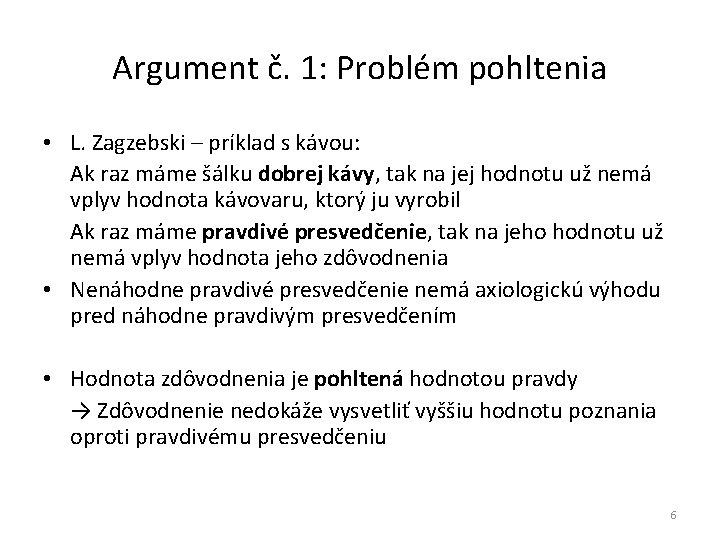 Argument č. 1: Problém pohltenia • L. Zagzebski – príklad s kávou: Ak raz