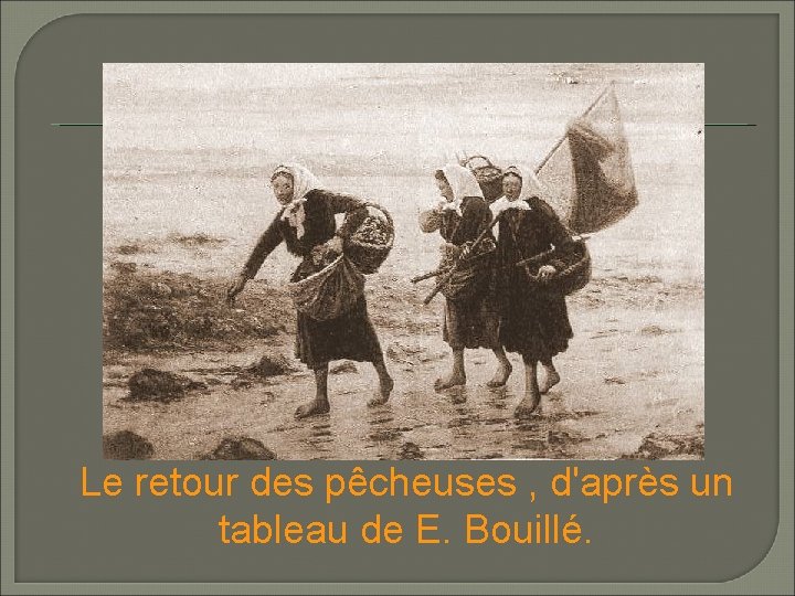 Le retour des pêcheuses , d'après un tableau de E. Bouillé. 
