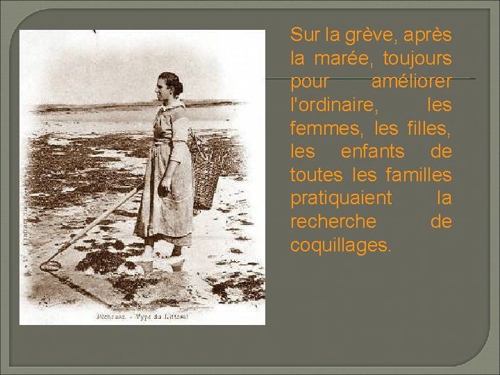 Sur la grève, après la marée, toujours pour améliorer l'ordinaire, les femmes, les filles,