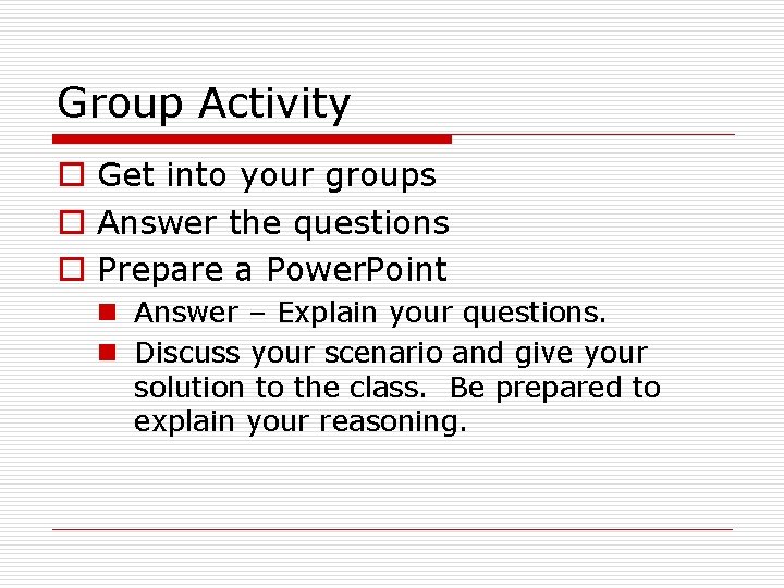 Group Activity o Get into your groups o Answer the questions o Prepare a