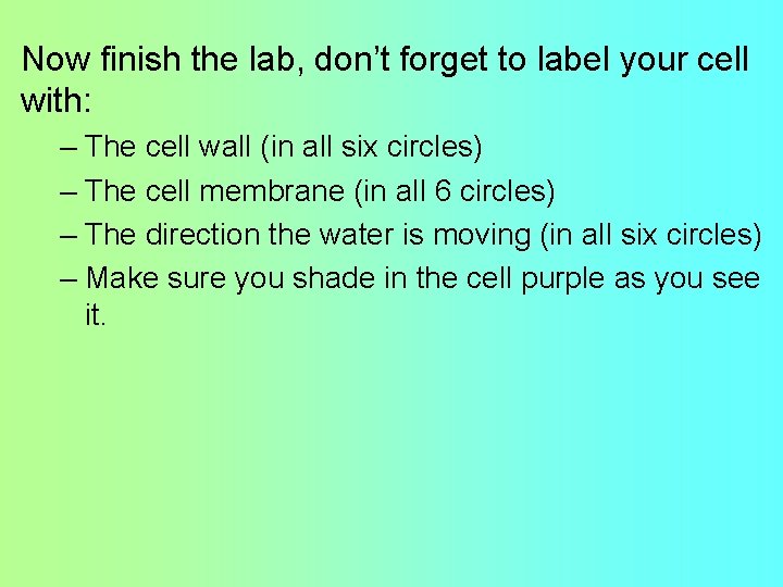 Now finish the lab, don’t forget to label your cell with: – The cell