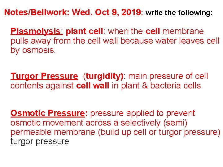 Notes/Bellwork: Wed. Oct 9, 2019: write the following: Plasmolysis: plant cell: when the cell