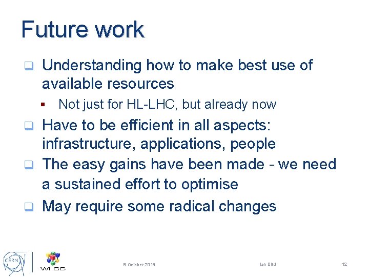 Future work q Understanding how to make best use of available resources § Not
