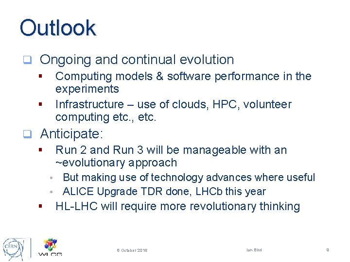 Outlook q Ongoing and continual evolution Computing models & software performance in the experiments