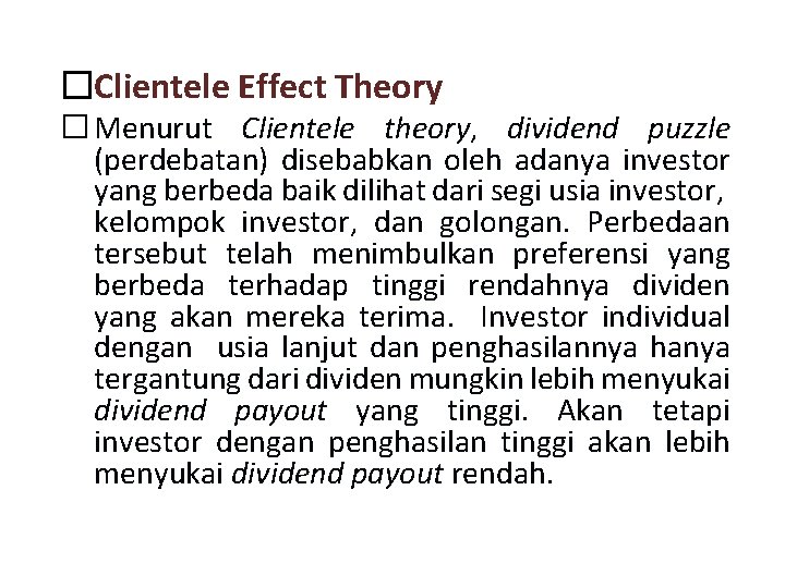 �Clientele Effect Theory � Menurut Clientele theory, dividend puzzle (perdebatan) disebabkan oleh adanya investor