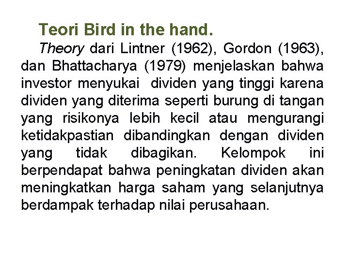 Teori Bird in the hand. Theory dari Lintner (1962), Gordon (1963), dan Bhattacharya (1979)