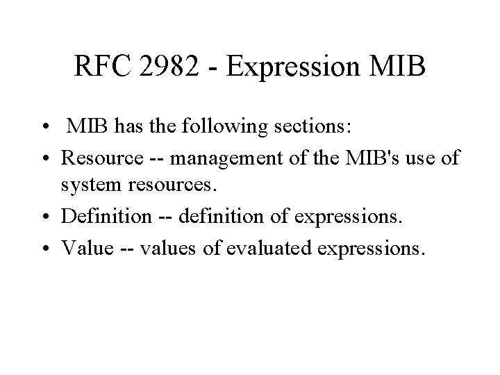 RFC 2982 - Expression MIB • MIB has the following sections: • Resource --