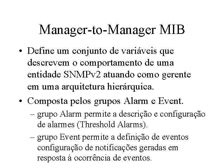 Manager-to-Manager MIB • Define um conjunto de variáveis que descrevem o comportamento de uma