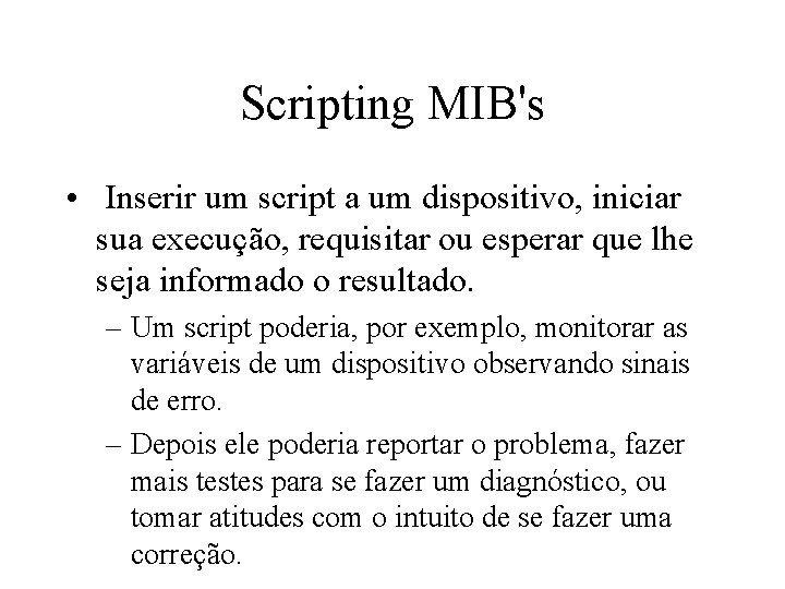 Scripting MIB's • Inserir um script a um dispositivo, iniciar sua execução, requisitar ou