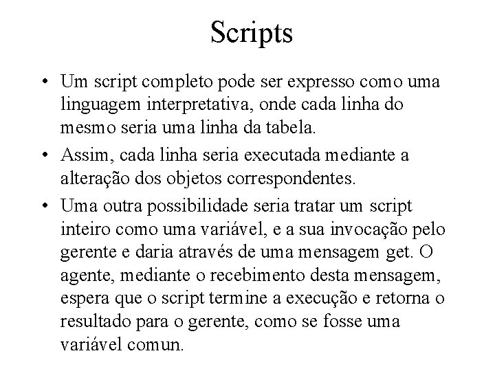 Scripts • Um script completo pode ser expresso como uma linguagem interpretativa, onde cada