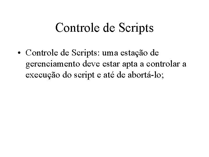 Controle de Scripts • Controle de Scripts: uma estação de gerenciamento deve estar apta