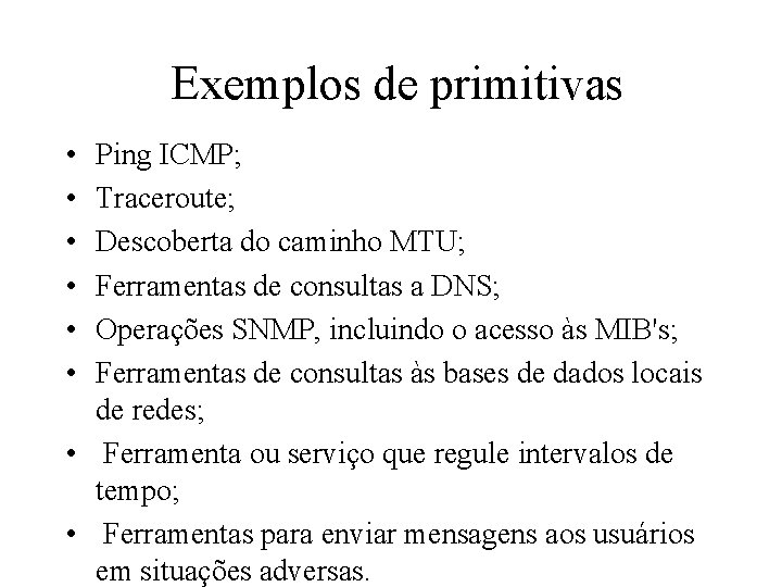 Exemplos de primitivas • • • Ping ICMP; Traceroute; Descoberta do caminho MTU; Ferramentas