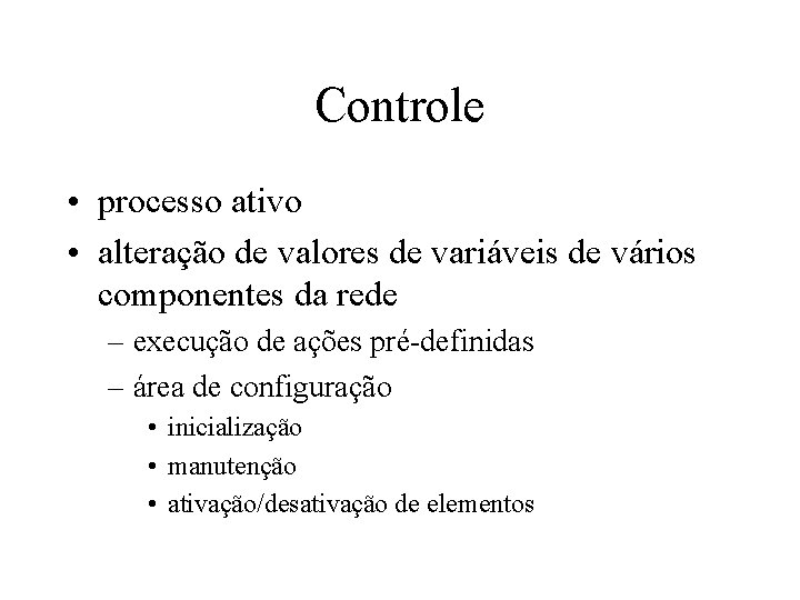 Controle • processo ativo • alteração de valores de variáveis de vários componentes da