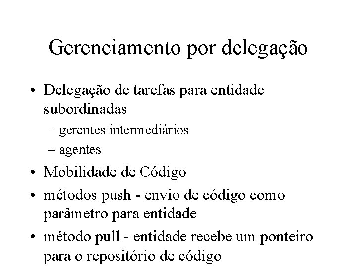 Gerenciamento por delegação • Delegação de tarefas para entidade subordinadas – gerentes intermediários –