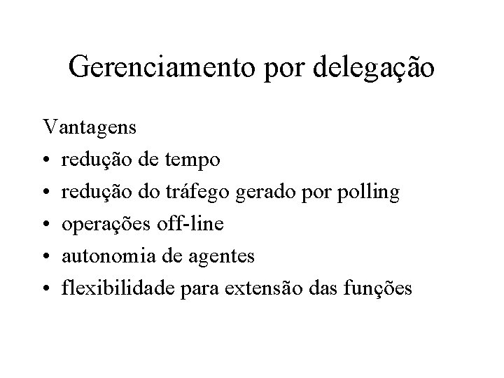 Gerenciamento por delegação Vantagens • redução de tempo • redução do tráfego gerado por