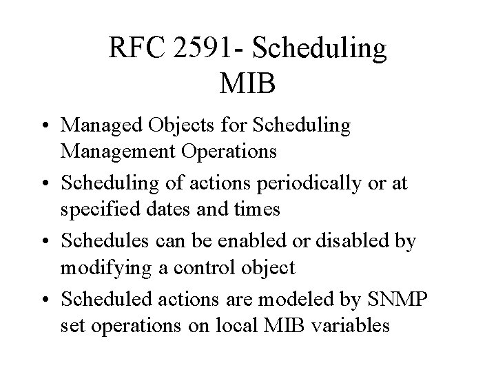 RFC 2591 - Scheduling MIB • Managed Objects for Scheduling Management Operations • Scheduling