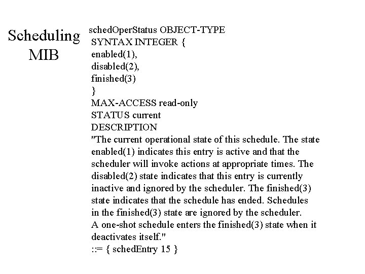 Scheduling MIB sched. Oper. Status OBJECT-TYPE SYNTAX INTEGER { enabled(1), disabled(2), finished(3) } MAX-ACCESS
