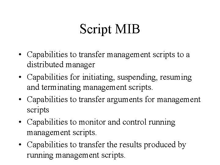 Script MIB • Capabilities to transfer management scripts to a distributed manager • Capabilities