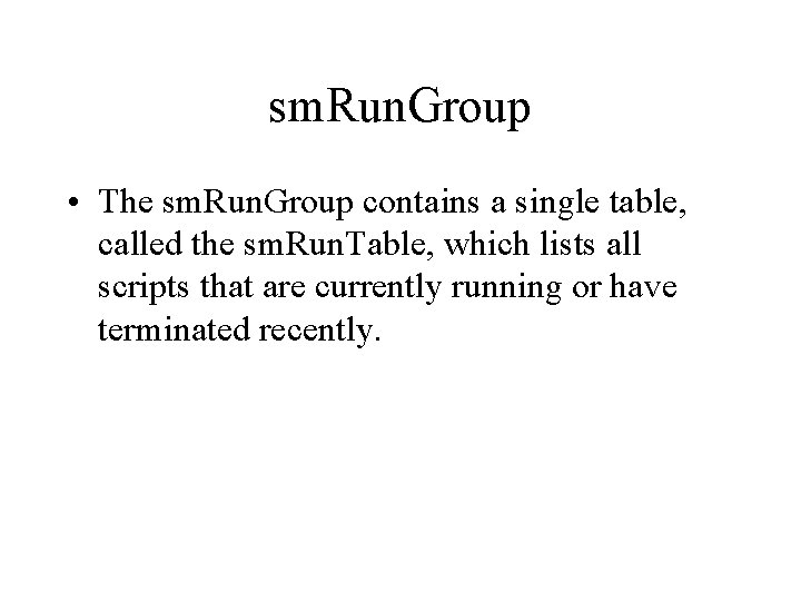 sm. Run. Group • The sm. Run. Group contains a single table, called the