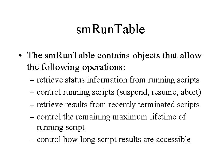 sm. Run. Table • The sm. Run. Table contains objects that allow the following