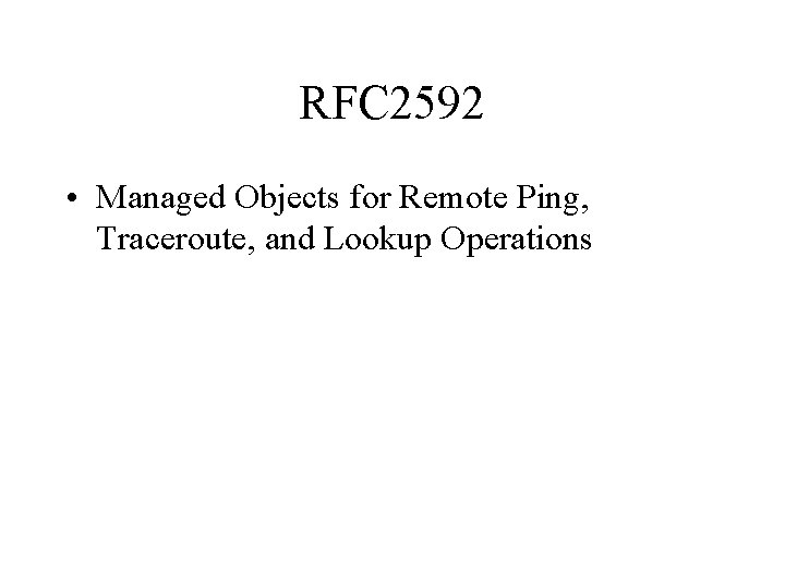 RFC 2592 • Managed Objects for Remote Ping, Traceroute, and Lookup Operations 