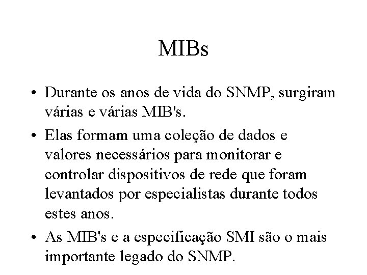 MIBs • Durante os anos de vida do SNMP, surgiram várias e várias MIB's.