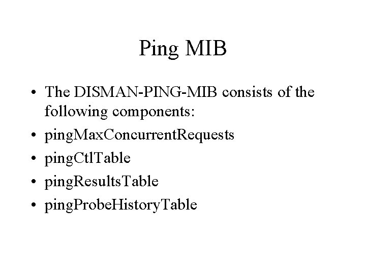 Ping MIB • The DISMAN-PING-MIB consists of the following components: • ping. Max. Concurrent.