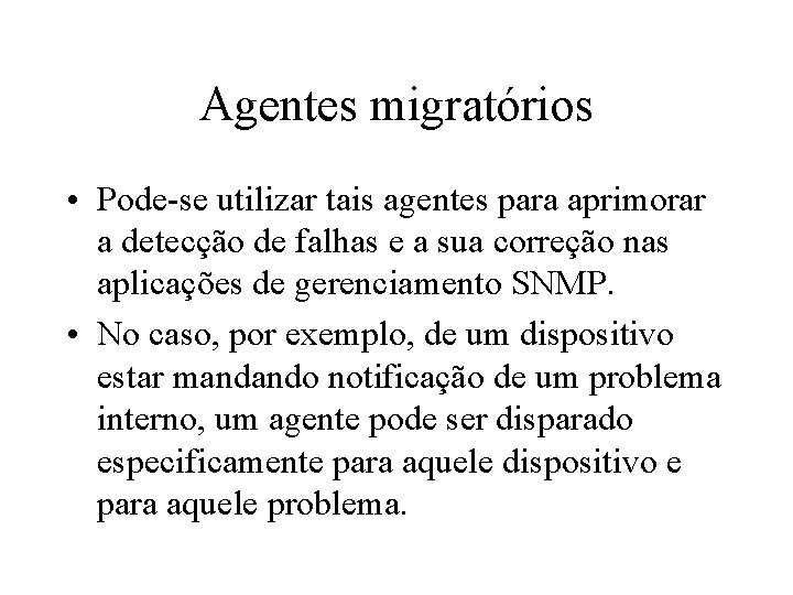 Agentes migratórios • Pode-se utilizar tais agentes para aprimorar a detecção de falhas e