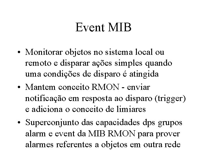 Event MIB • Monitorar objetos no sistema local ou remoto e disparar ações simples