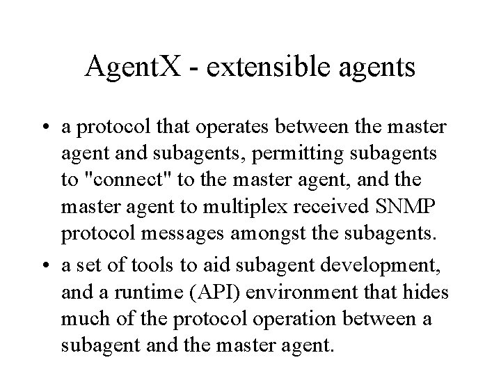 Agent. X - extensible agents • a protocol that operates between the master agent