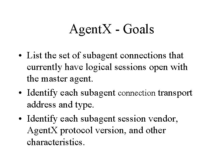 Agent. X - Goals • List the set of subagent connections that currently have