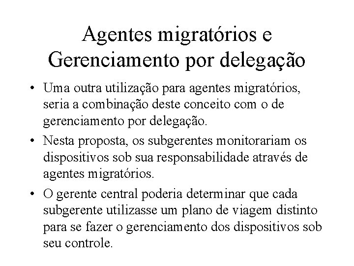 Agentes migratórios e Gerenciamento por delegação • Uma outra utilização para agentes migratórios, seria