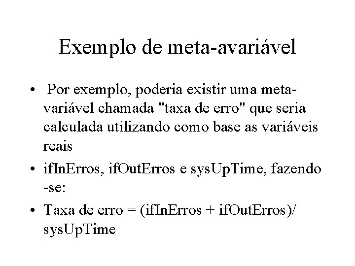 Exemplo de meta-avariável • Por exemplo, poderia existir uma metavariável chamada "taxa de erro"