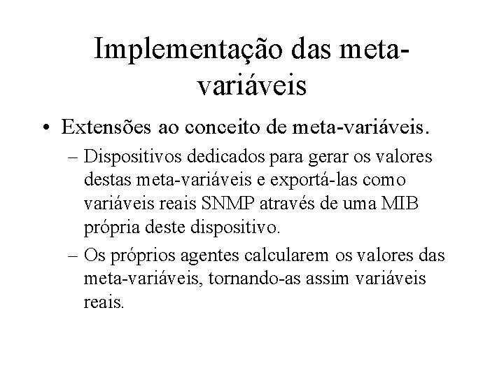 Implementação das metavariáveis • Extensões ao conceito de meta-variáveis. – Dispositivos dedicados para gerar