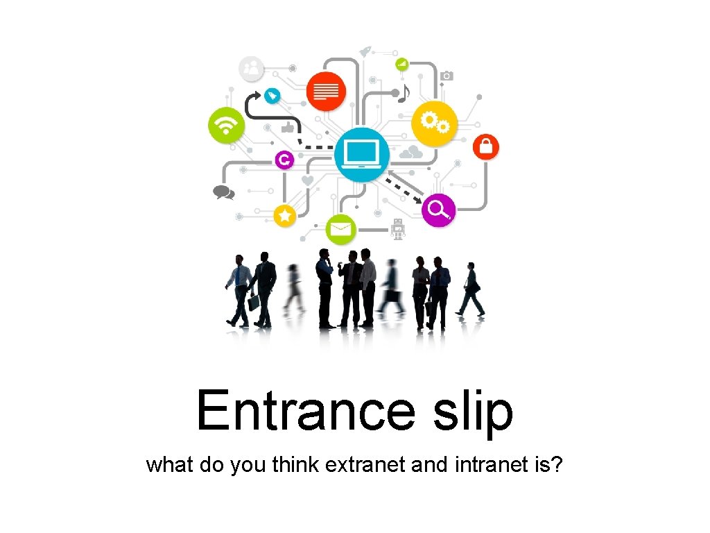 Entrance slip what do you think extranet and intranet is? 