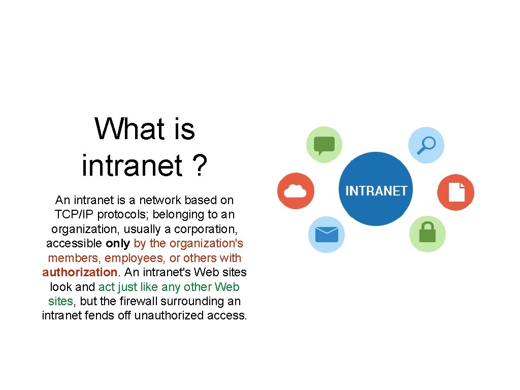 What is intranet ? An intranet is a network based on TCP/IP protocols; belonging