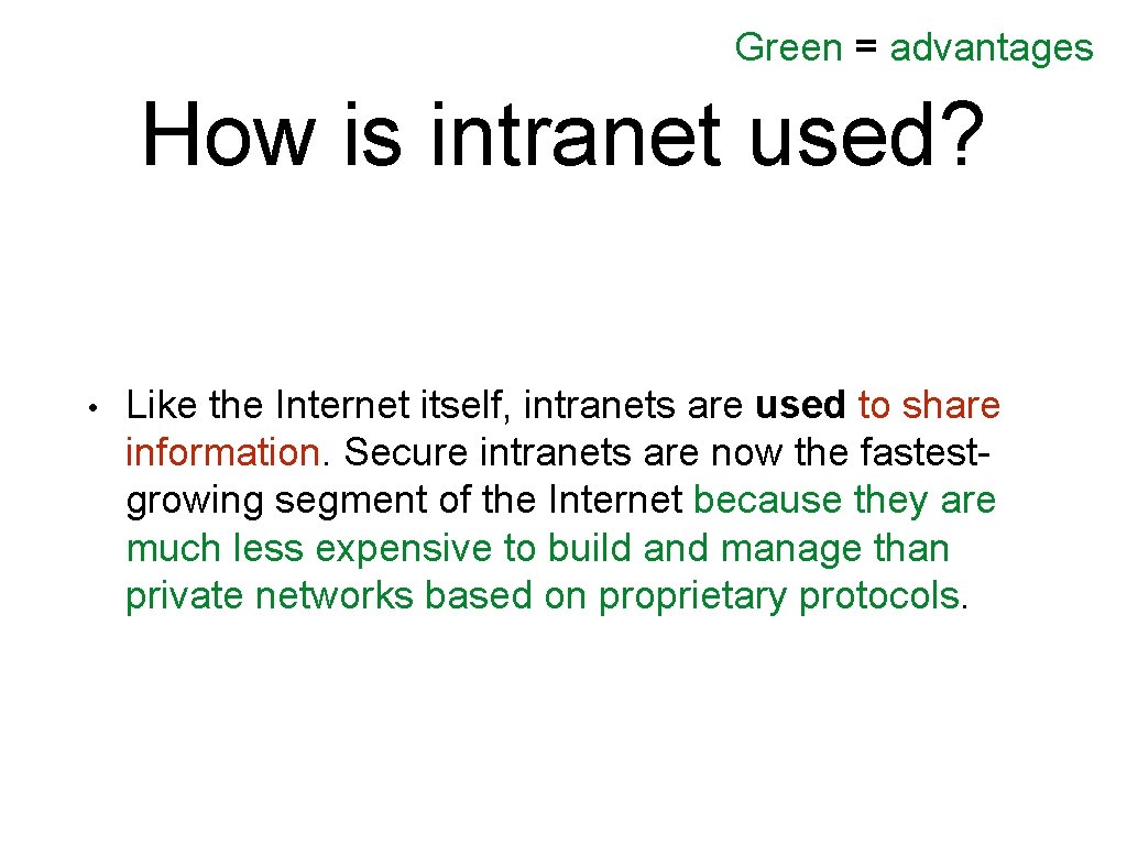Green = advantages How is intranet used? • Like the Internet itself, intranets are