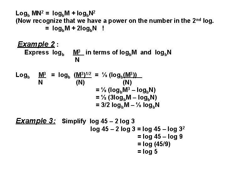 Logb MN 2 = logb. M + logb. N 2 (Now recognize that we