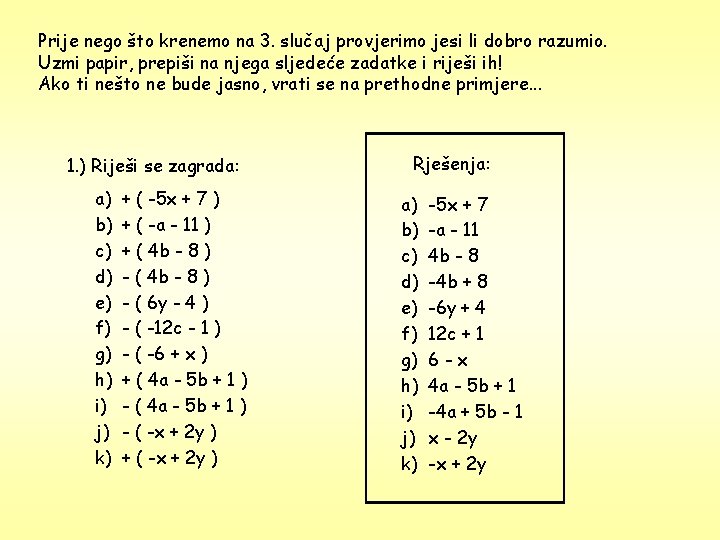 Prije nego što krenemo na 3. slučaj provjerimo jesi li dobro razumio. Uzmi papir,