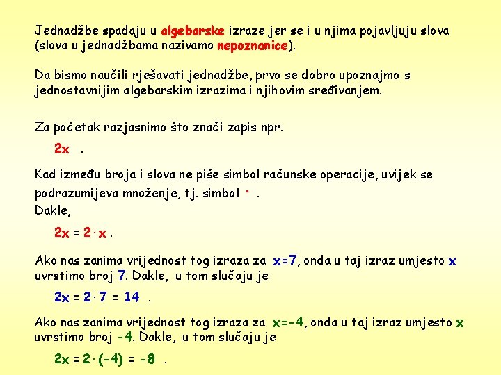 Jednadžbe spadaju u algebarske izraze jer se i u njima pojavljuju slova (slova u