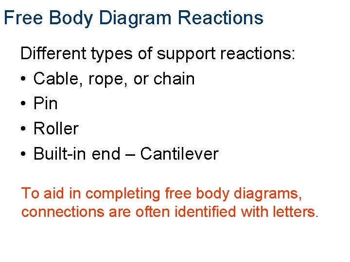 Free Body Diagram Reactions Different types of support reactions: • Cable, rope, or chain