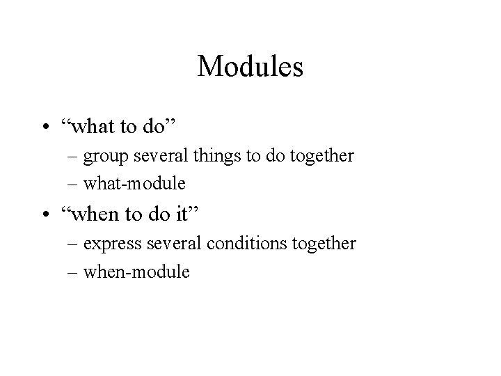 Modules • “what to do” – group several things to do together – what-module