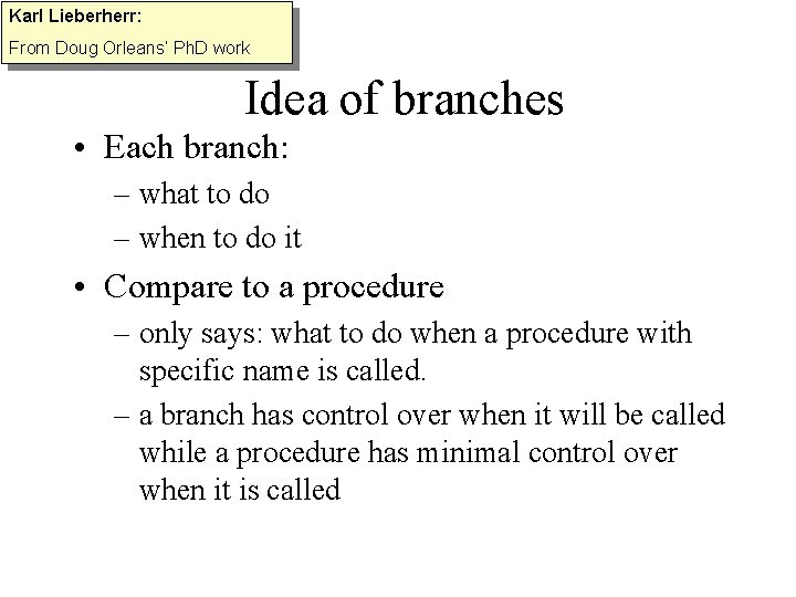 Karl Lieberherr: From Doug Orleans’ Ph. D work Idea of branches • Each branch: