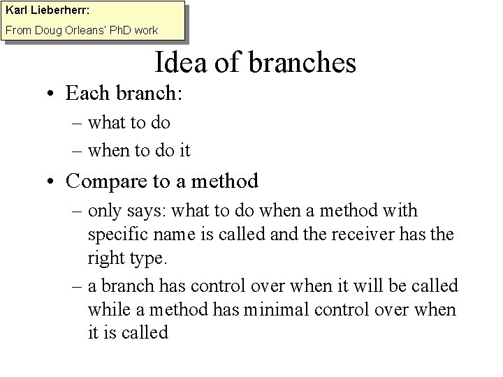 Karl Lieberherr: From Doug Orleans’ Ph. D work Idea of branches • Each branch: