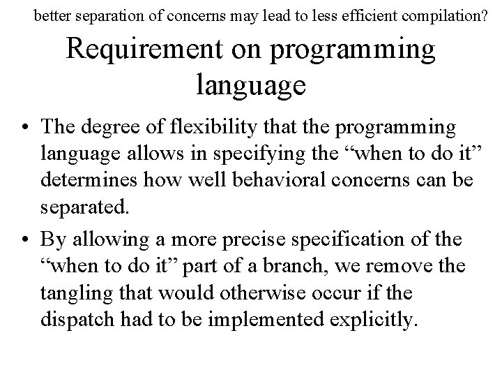 better separation of concerns may lead to less efficient compilation? Requirement on programming language