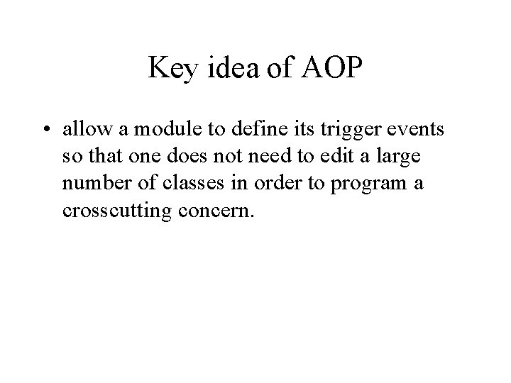 Key idea of AOP • allow a module to define its trigger events so